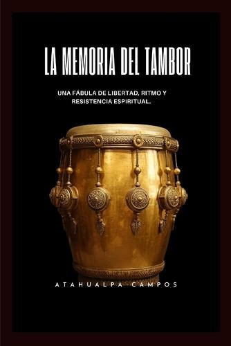 La Memoria del Tambor: Una fábula de libertad, ritmo y resistencia espiritual