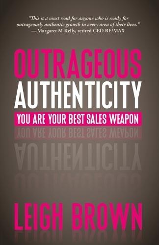 Outrageous Authenticity: You Are Your Best Sales Weapon