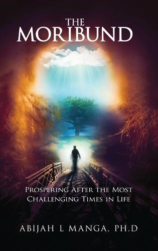 The Moribund: Prospering After the Most Challenging Times in Life