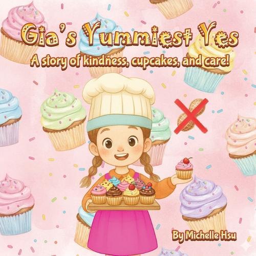 Gia's Yummiest Yes: A story of kindness, cupcakes, and care!
