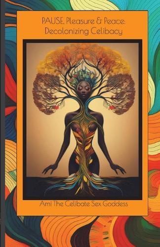 PAUSE, Pleasure & Peace: Decolonizing Celibacy