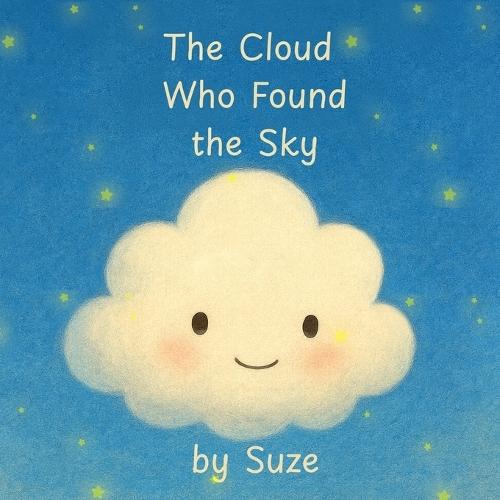 The Cloud Who Found the Sky: A Gentle Children's Story About Friendship, Courage, and Belonging