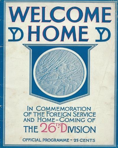 Welcome Home In Commemoration of the Foreign Service and Home-Coming of the 26th Infantry Division United States Army Yankee Division In World War One
