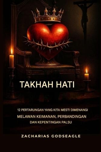 TAKTA HATI - 12 pertarungan yang Mesti Kita MENANG Menentang KEIMANAN, PERBANDINGAN, dan Kepuasan Palsu