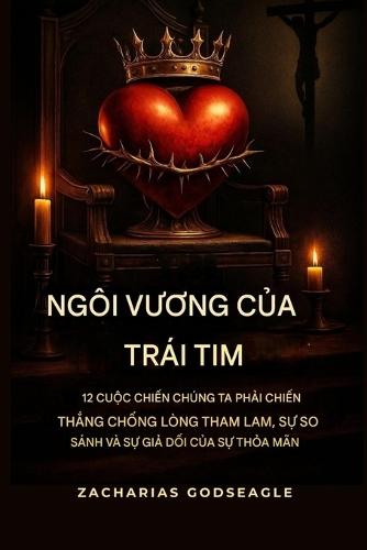 NGÔI VƯƠNG của TRÁI TIM: 12 trận chiến chúng ta phải chiến thắng trước lòng tham, sự so sánh và sự giả tạo của sự thỏa mãn