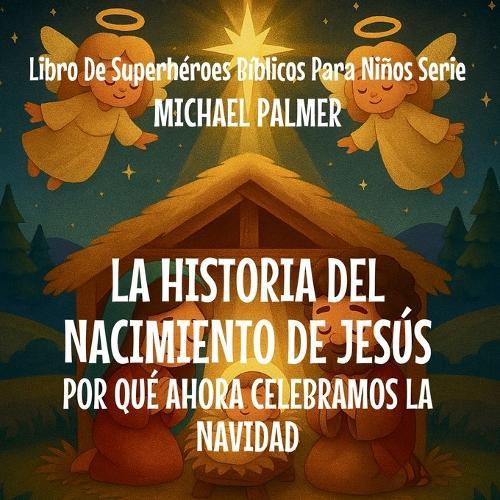 La Historia Del Nacimiento De Jesús: Por Qué Ahora Celebramos La Navidad