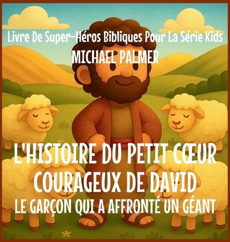 L'Histoire Du Petit Coeur Courageux De David: Le Garçon Qui A Affronté un Géant