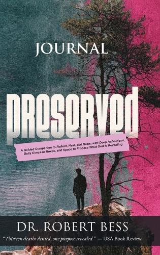 Preserved Journal: A Guided Companion to Reflect, Heal, and Grow, with Deep Reflections, Daily Check-In Boxes, and Space to Process What God Is Revealing