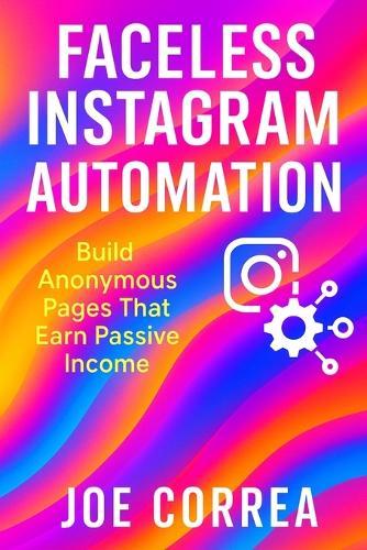 Faceless Instagram Automation: Build Anonymous Pages That Earn Passive Income