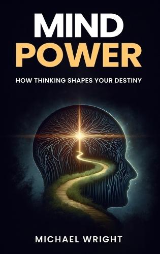 Mind Power: How Thinking Shapes Your Destiny