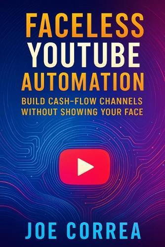 Faceless YouTube Automation: Build Cash-Flow Channels Without Showing Your Face