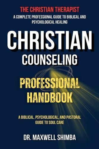 Christian Counseling Professional Handbook: A Biblical, Psychological, and Pastoral Guide to Soul Care