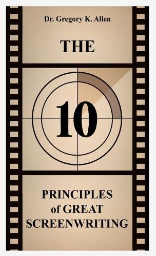 The 10 Principles of Great Screenwriting: How to Make An Average Script Extraordinary