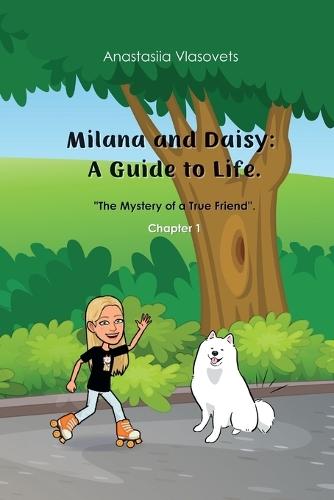 Milana and Daisy: A Guide to Life - The Mystery of a True Friend