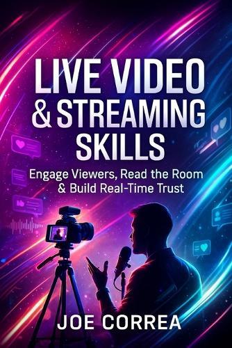 Live Video & Streaming Skills: Engage Viewers, Read the Room & Build Real-Time Trust