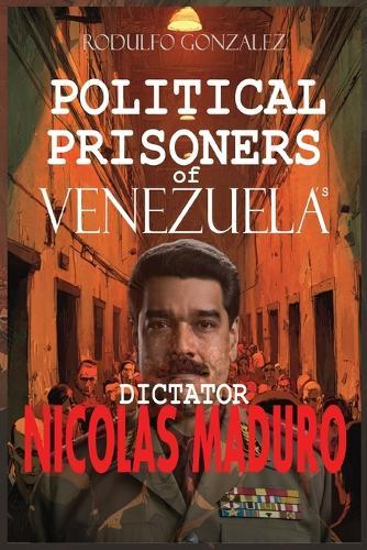 Political Prisoners of Venezuela's dictator Nicolas Maduro