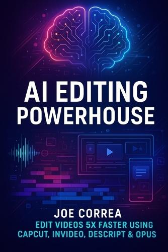 AI Editing Powerhouse: Edit Videos 5X Faster Using AI Tools Like CapCut, InVideo, Descript & Opus Clip