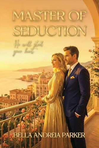 Master of Seduction: He Will Steal Your Heart