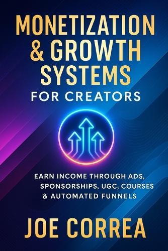 Monetization & Growth Systems for Creators: Earn Income Through Ads, Sponsorships, UGC, Courses & Automated Funnels