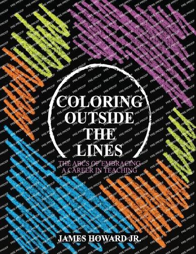Coloring Outside The Lines: The ABCs of Embracing a Career in Teaching