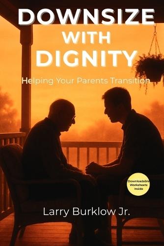Downsize With Dignity: Helping Your Parents Transition