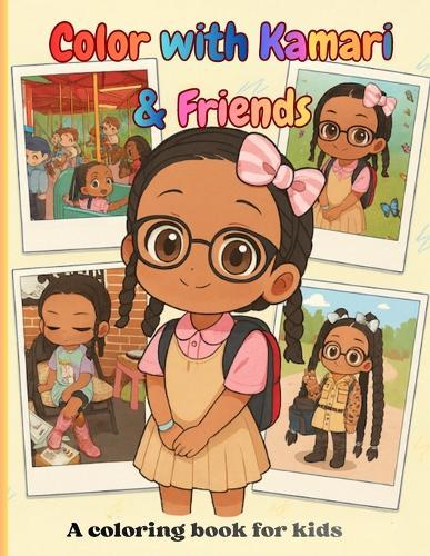 Color with Kamari & Friends: A coloring book for kids