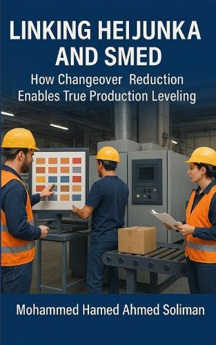 Linking Heijunka and SMED: How Changeover Reduction Enables True Production Leveling