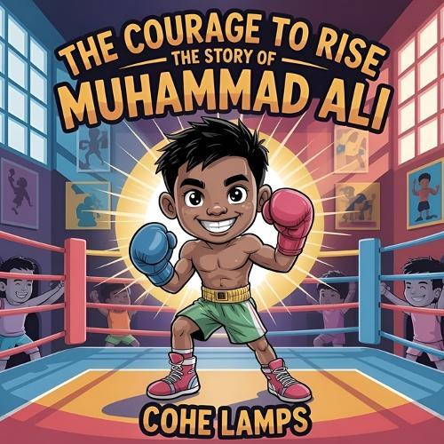 The Courage to Rise: The Story of Muhammad Ali
