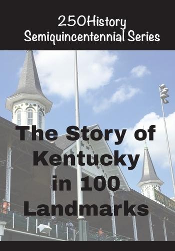 The Story of Kentucky In 100 Landmarks