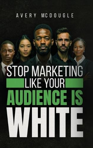 Stop Marketing Like Your Audience Is White: Breaking the Default Mold in Marketing and Messaging