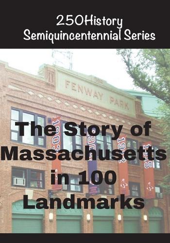 The Story of Massachusetts In 100 Landmarks