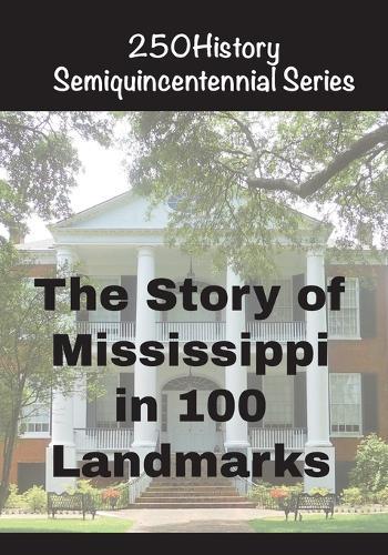 The Story of Mississippi In 100 Landmarks