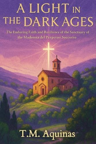 A Light in the Dark Ages: The Enduring Faith and Resilience of the Sanctuary of the Madonna del Perpetuo Soccorso