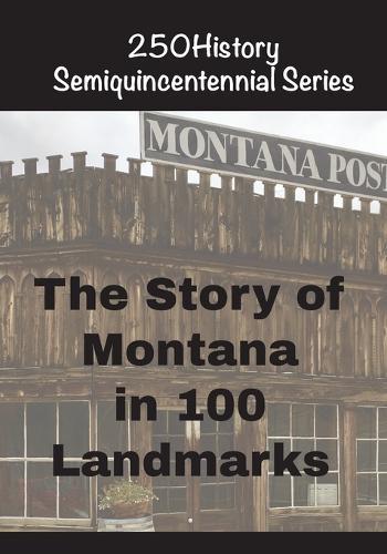 The Story of Montana In 100 Landmarks