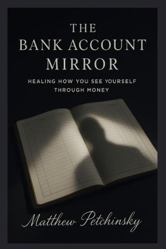 The Bank Account Mirror: Healing How You See Yourself Through Money