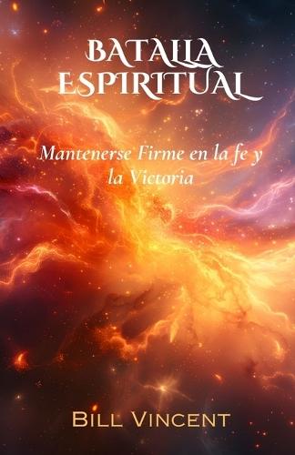 Batalla Espiritual: Mantenerse Firme en la fe y la Victoria