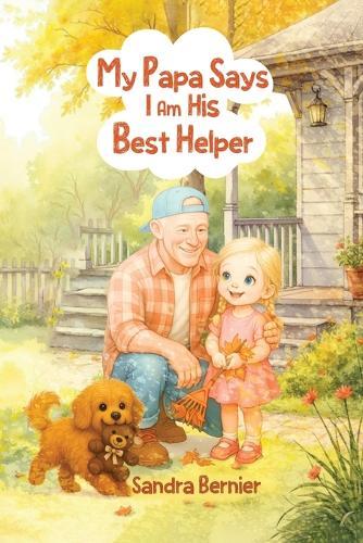 My Papa Says I am His Best Helper