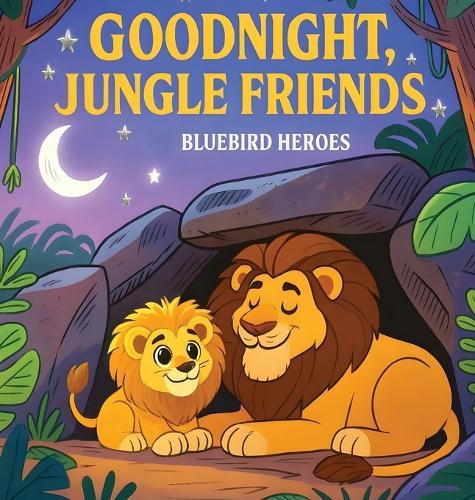 Goodnight, Jungle Friends: Bedtime Story for Toddlers and Preschoolers Ages 3-5 About Sleep and Jungle Animals