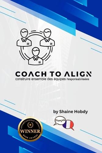 Coach To ALIGN: Building Empowered Teams Together (French)
