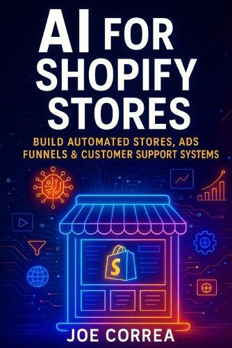 AI for Shopify Stores: Build Automated Stores, Ads, Funnels & Customer Support Systems