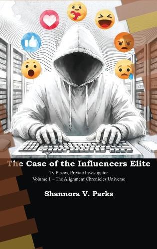 The Case of the Influencers Elite: Ty Pisces, Private Investigator - Volume 1 - The Alignment Chronicles