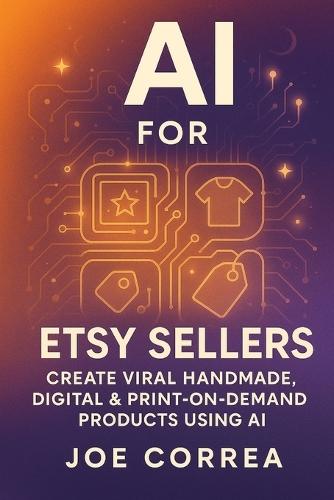 AI for Etsy Sellers: Create Viral Handmade, Digital & Print-on-Demand Products With AI Tools