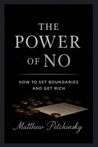 The Power of No: How to Set Boundaries and Get Rich