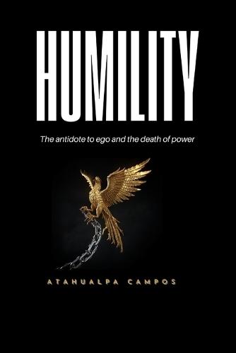 Humildad: El antídoto contra el ego y la muerte del poder