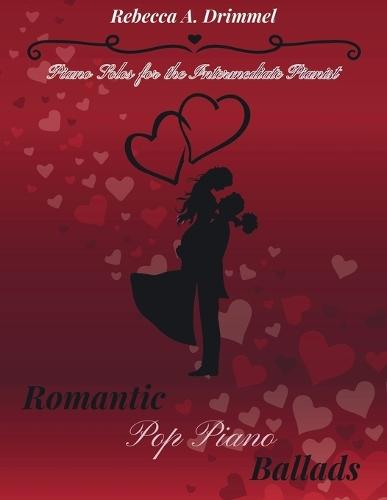 Romantic Pop Piano Ballads: Piano Solos for the Intermediate Pianist