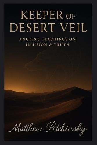 Keeper of the Desert Veil: Anubis's Teachings on Illusion & Truth