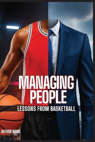 Managing People: Lessons from Basketball