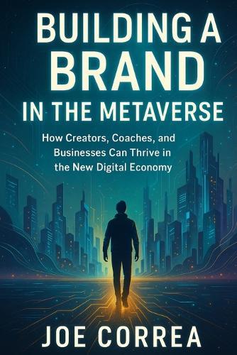 Building a Brand in the Metaverse: How Creators, Coaches, and Businesses Can Thrive in the New Digital Economy