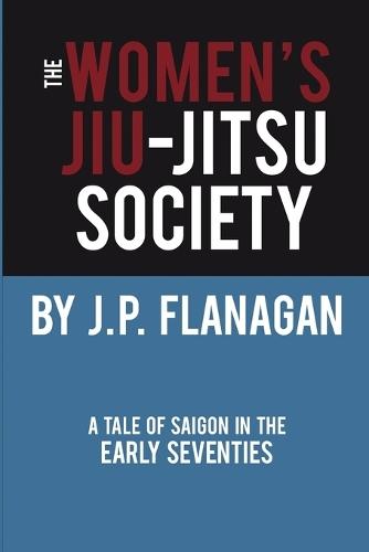 The Women's Jiu-Jitsu Society: A Tale of Saigon in the Early 70's