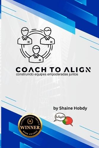Coach To ALIGN: Building Empowered Teams Together (Portuguese)